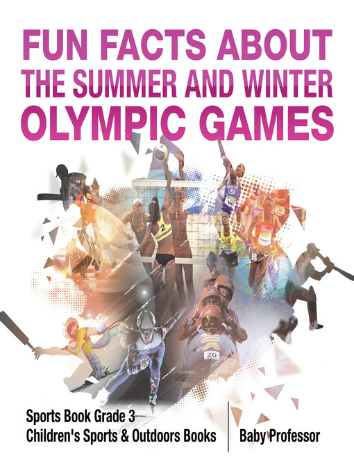 Baby Professor创作的Fun Facts about the Summer and Winter Olympic Games--Sports Book Grade 3--Children's Sports & Outdoors Books作品的详细信息 - 需进入等候名单